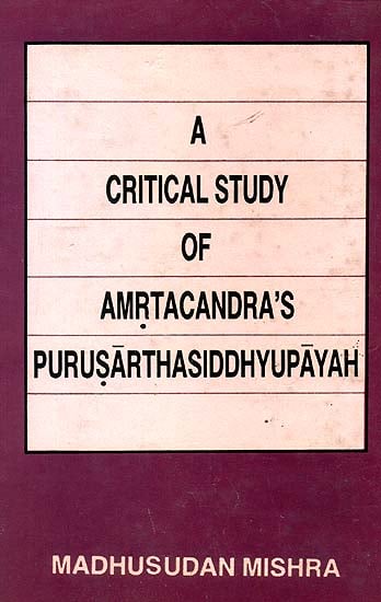 A Critical Study of Amrtacandra’s Purusarthasiddhyupayah (An Old and Rare Book)
