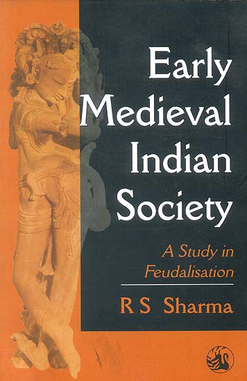 Early Medieval Indian Society: A Study in Feudalisation