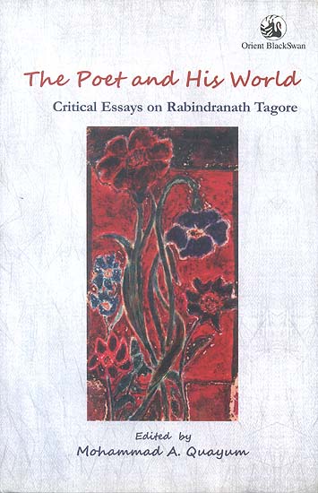 The Poet and His World (Critical Essays on Rabindranath Tagore)