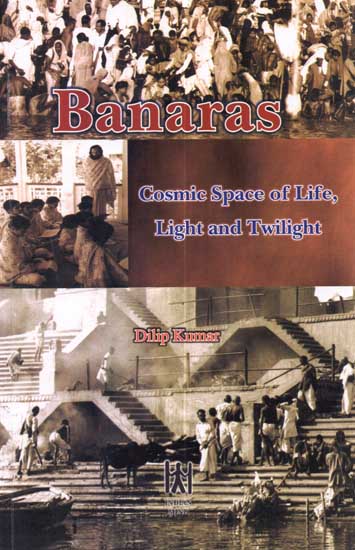 Banaras: Cosmic Space of Life, Light and Twilight