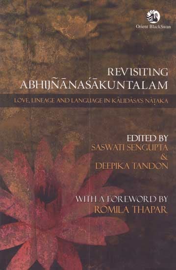 Revisiting Abhijnanasakuntalam (Love, Lineage and Language in Kalidasa’s Nataka)