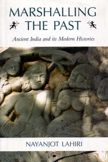 Marshalling The Past (Ancient India and Its Modern Histories)