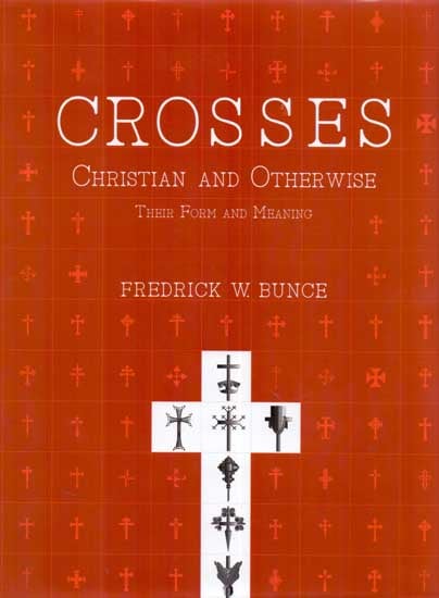Crosses Christian and Otherwise (Their Form and Meaning)