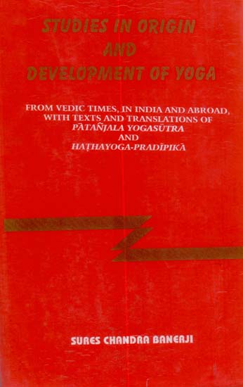 Studies in Origin and Development of Yoga (From Vedic Times, in India and Abroad, with Texts and Translation of Patanjala Yogasutra and Hathayoga-Pradipika) (Transliteration and English Translation) - An Old and Rare Book