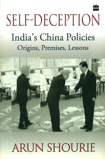 Self-Deception (India's China Policies Origins, Premises, Lessons)