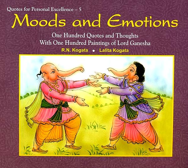 Moods and Emotions (One Hundred Quotes and Thoughts With One Hundred Paintings of Lord Ganesha)