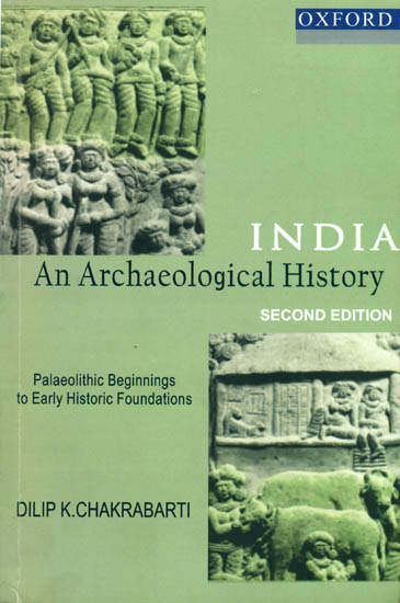 India an Archaeological History (Palaeolithic Beginnings to Early Historic Foundations)