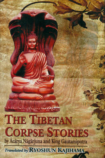 The Tibetan Corpse Stories (By Acarya Nagarjuna and King Gautamiputra)