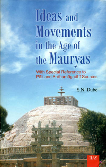 Ideas and Movements in The Age of The Mauryas (With Special Reference to Pali and Ardhamagadhi Source)