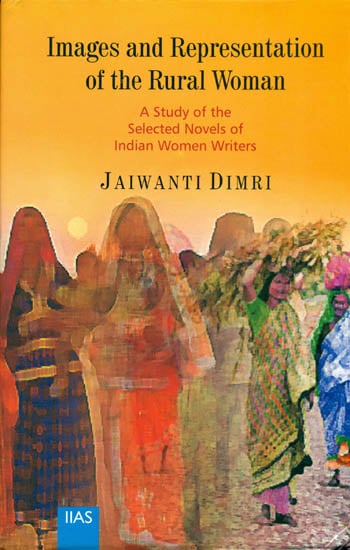 Images and Representation of the Rural Woman (A Study of the Selected Novels of Indian Women Writers )