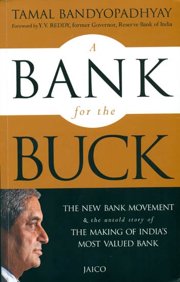 A Bank For The Buck (The New Bank Movement & The Untold Story of The Making of India's Most Valued Bank)
