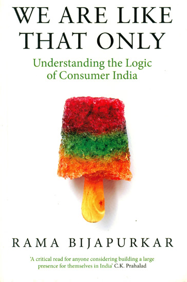 We Are Like That Only: Understanding The Logic of Consumer India