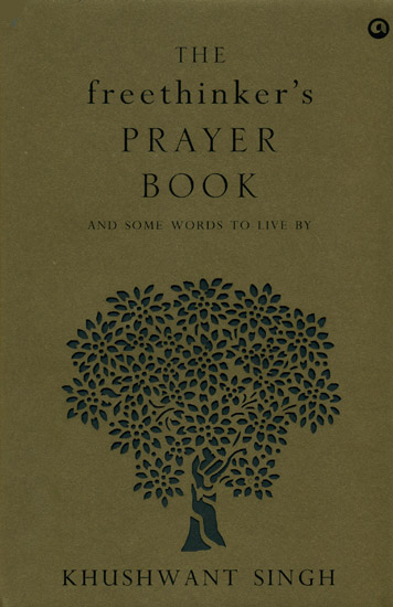 The Freethinker’s Prayer Book (And Some Words to Live by Khushwant Singh)