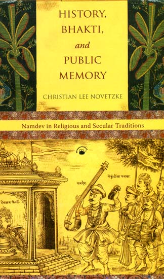 History, Bhakti, and Public Memory (Namdev in Religious and Secular Traditions)
