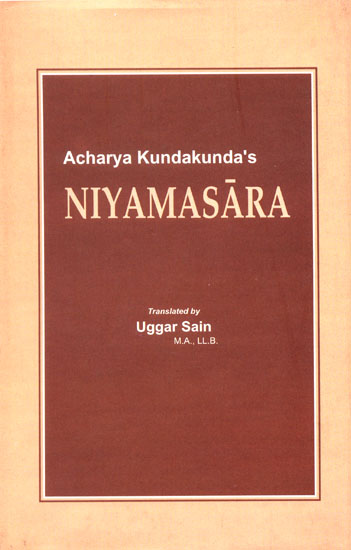 Niyamasara of Acharya Kundakunda's  (The Origianl Text in Prakrit with its Sanskrit Renderings Translation, Exhaustive Commentaries)