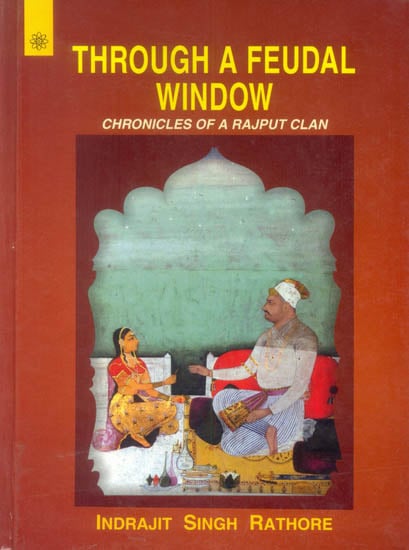 Through a Feudal Window (Chronicles of a Rajput Clan)