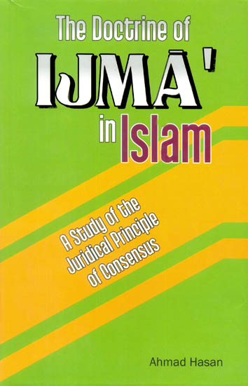 The Doctrine of Ijma in Islam (A Study of The Juridical Principle of Consensus)