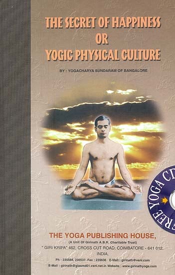 The Secret of Happiness or Yogic Physical Culture