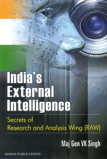India’s External Intelligence: Secrets of Research and Analysis Wing (RAW)
