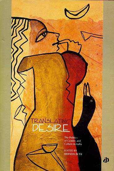 Translating Desire (The Politics of Gender and Culture in India)