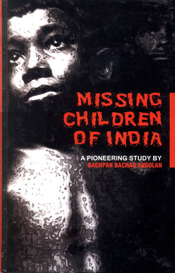 Missing Children of India (A Pioneering Study By Bachpan Bachao Andolan)