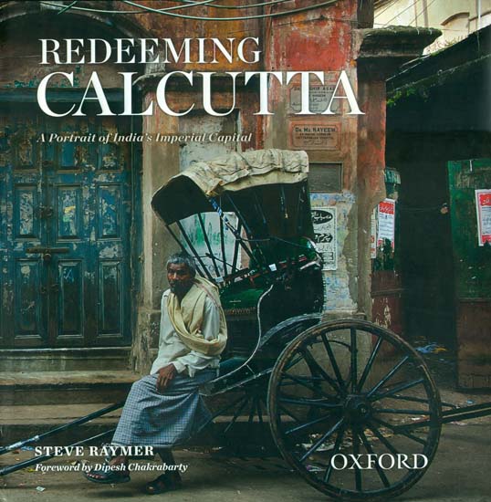 Redeeming Calcutta (A Portrait of India’s Imperial Capital)