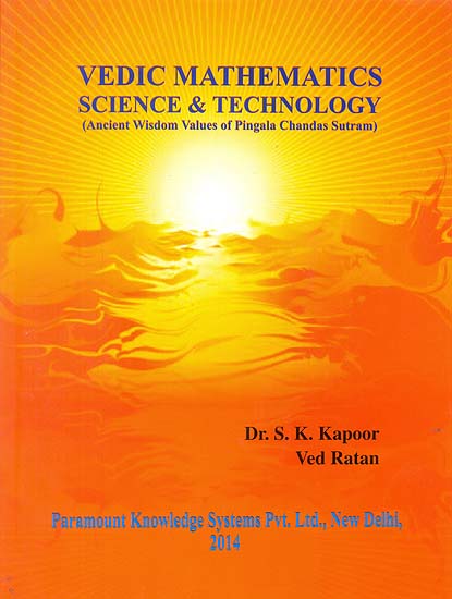 Vedic Mathematics Science and Technology (Ancient Wisdom Values of Pingala Chandas Sutram)