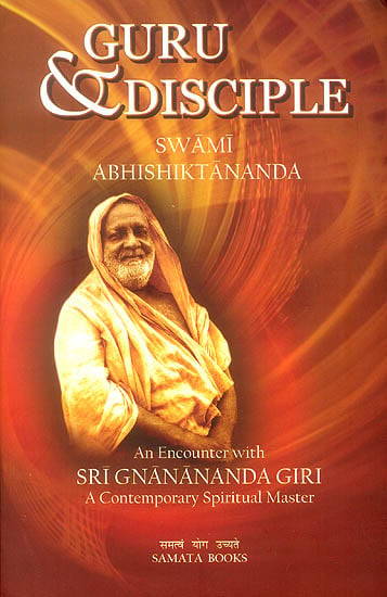 Guru and Disciple (An Encounter With Sri Gnanananda Giri A Contemporary Spiritual Master)