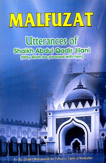 Malfuzat: Utterances of Shaikh Abdul-Qadir Jilani