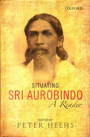 Situating Sri Aurobindo (A Reader)