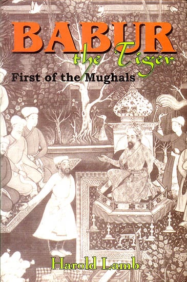 Babur The Tiger (First of The Mughals)