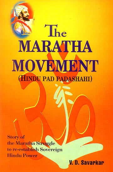 The Maratha Movement: Hindu Pad Padashahi (Story of The Maratha Struggle to Re-establish Sovereign Hindu Power)