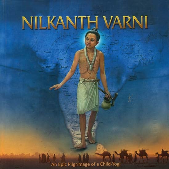 Nilkanth Varni: An Epic Pilgrimage of A Child-Yogi
