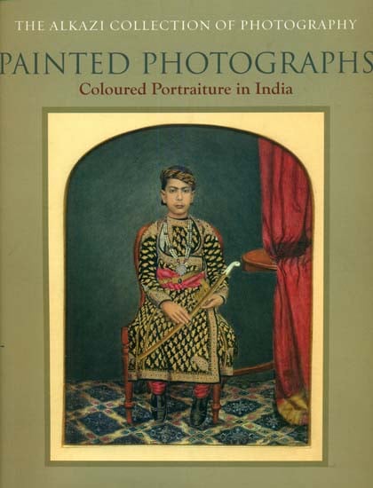 Painted Photographs (Coloured Portraiture in India)