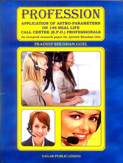 Profession: Application of Astro-Parameters on 146 Real Life Call Centre (B.P.O.) Professionals (An Accepted Research Paper for Jyotish Bhushan Title)
