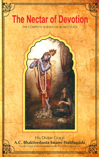The Nectar of Devotion (The Complete Science of Bhakti - Yoga)
