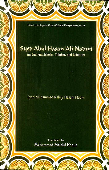 Syed Abul Hasan 'Ali Nadwi (An Eminent Scholar, Thinker and Reformer)