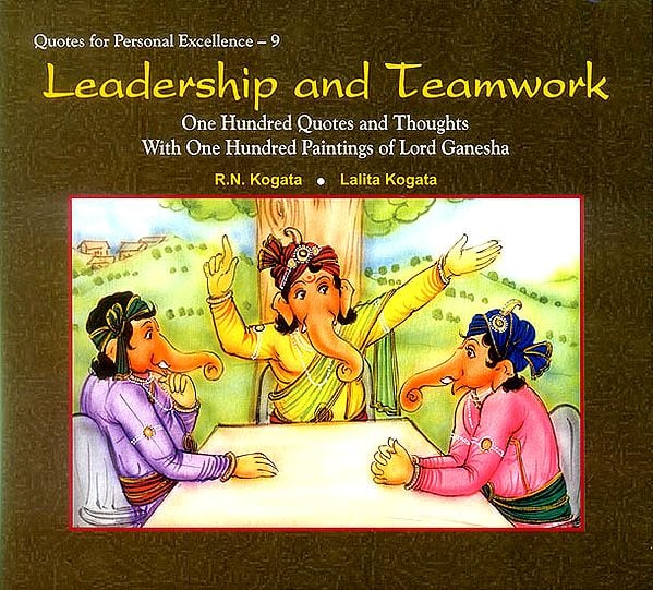 Leadership and Teamwork (One Hundred Quotes and Thoughts With One Hundred Paintings of Lord Ganesha)