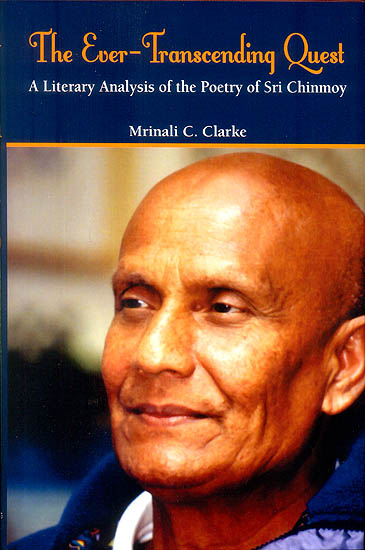 The Ever Transcending Quest (A Literary Analysis of The Poetry of Sri Chinmoy)