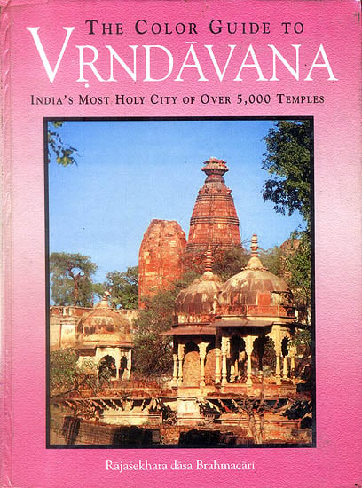 The Color Guide to Vrndavana (India's Most Holy City of Over 5,000 Temples)