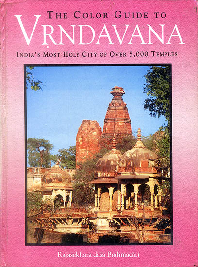 The Color Guide to Vrndavana (India's Most Holy City of Over 5,000 Temples)