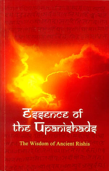 Essence of The Upanishads (The Wisdom of Ancient Rishis)