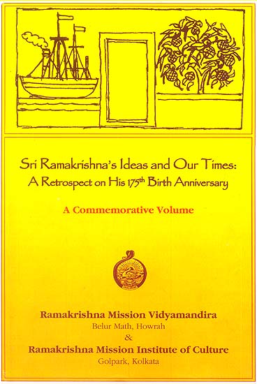 Sri Ramakrishna’s Ideas and Our Times: A Retrospect on His 175th Birth Anniversary (A Commemorative Volume)
