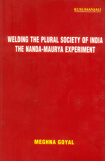 Welding The Plural Society of India The Nanda Maurya Experiment