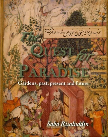 The Quest for Paradise (Gardens, Past, Present and Future)