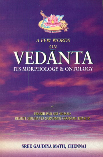 A Few Words on Vedanta (Its Morphology and Ontology)