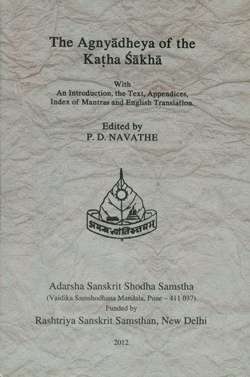 The Agnyadheya of The Katha Sakha with An Introduction, The Text, Appendices, Index of Mantras and English Translation