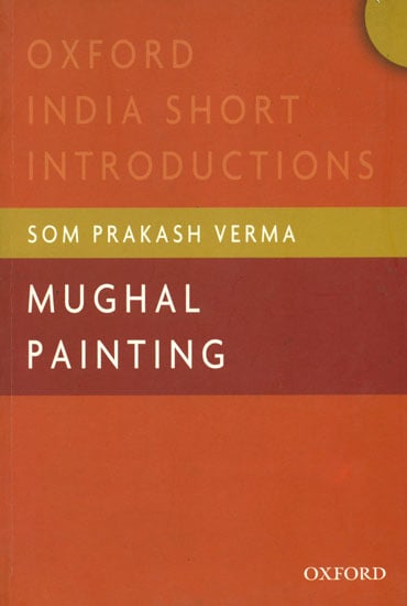 Mughal Painting (Oxford India Short Introductions)
