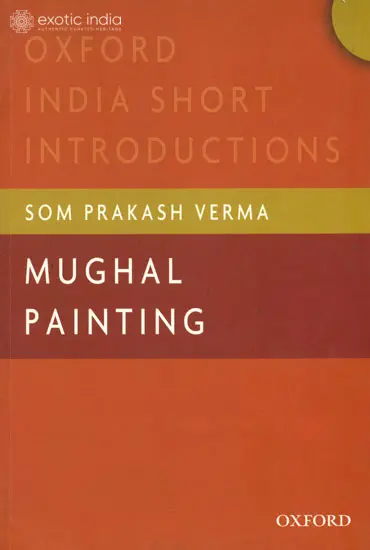 Mughal Painting (Oxford India Short Introductions)