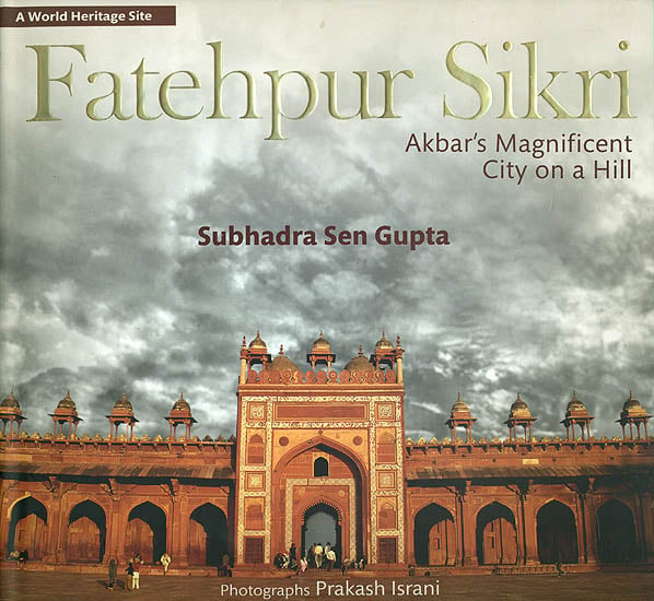 Fatehpur Sikri (Akbar's Magnificent City on a Hill)